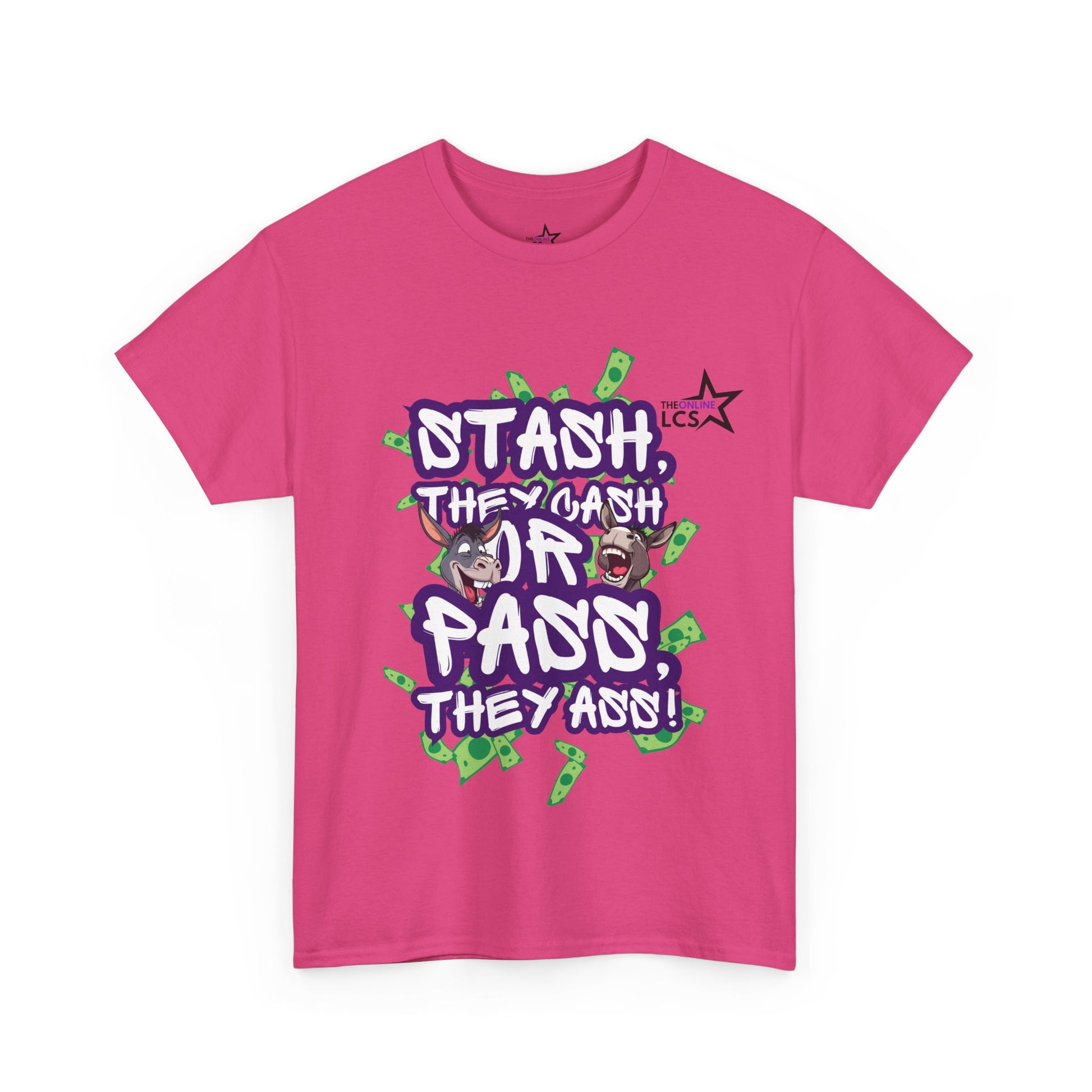 The Online LCS STASH, THEY CASH or PASS, THEY ASS T-Shirt