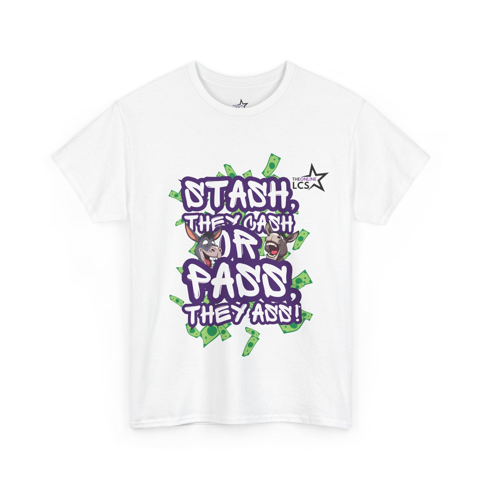 The Online LCS STASH, THEY CASH or PASS, THEY ASS T-Shirt