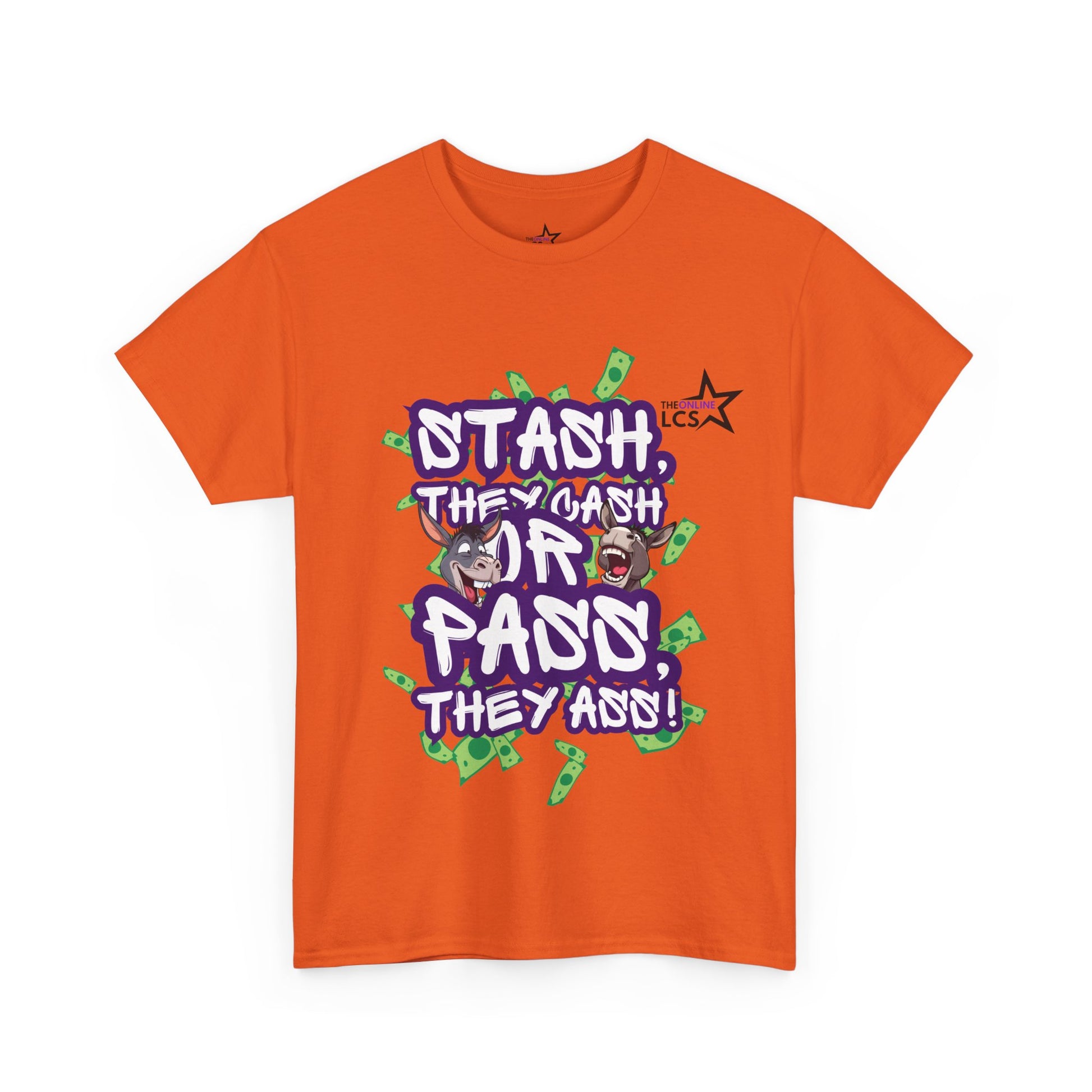 The Online LCS STASH, THEY CASH or PASS, THEY ASS T-Shirt