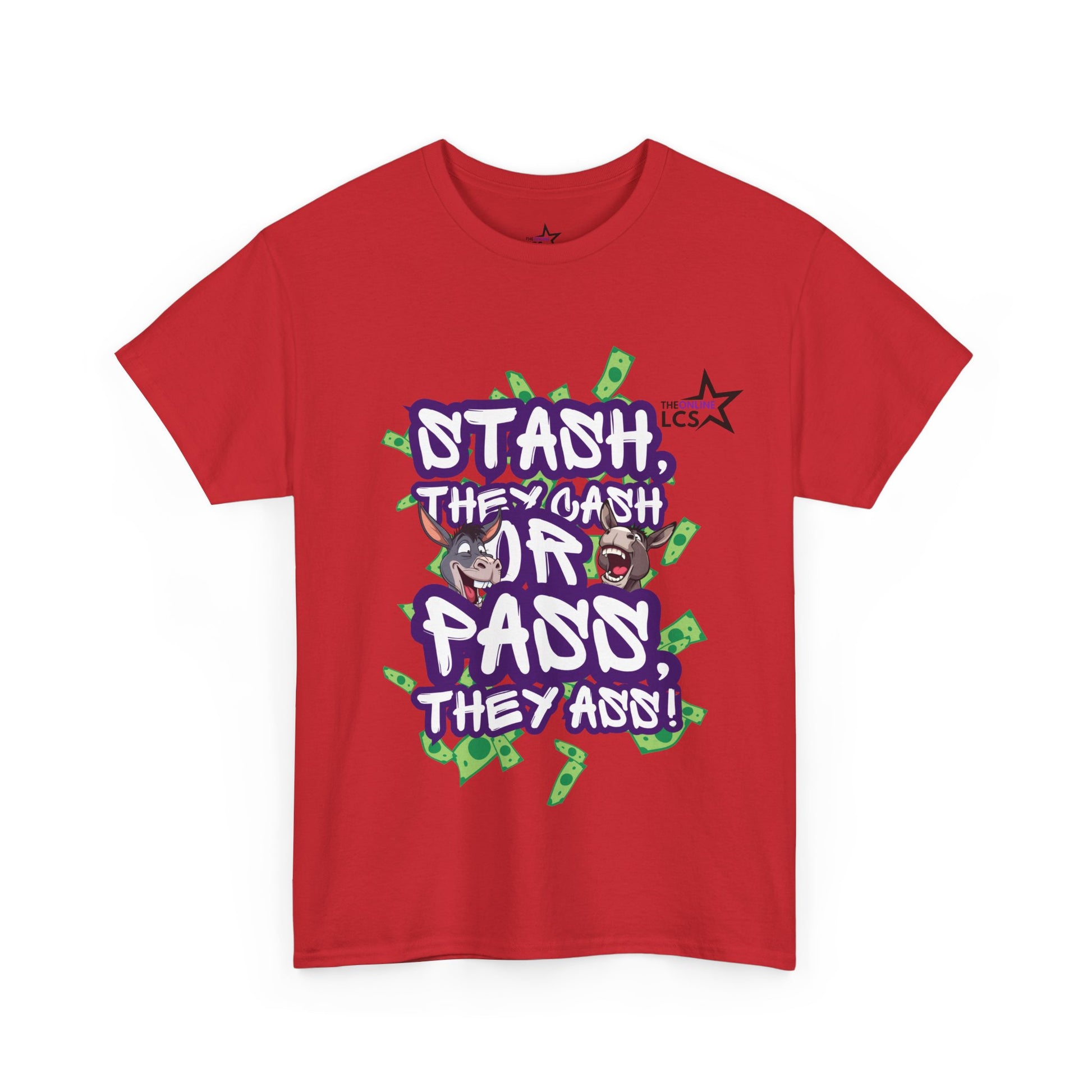 The Online LCS STASH, THEY CASH or PASS, THEY ASS T-Shirt