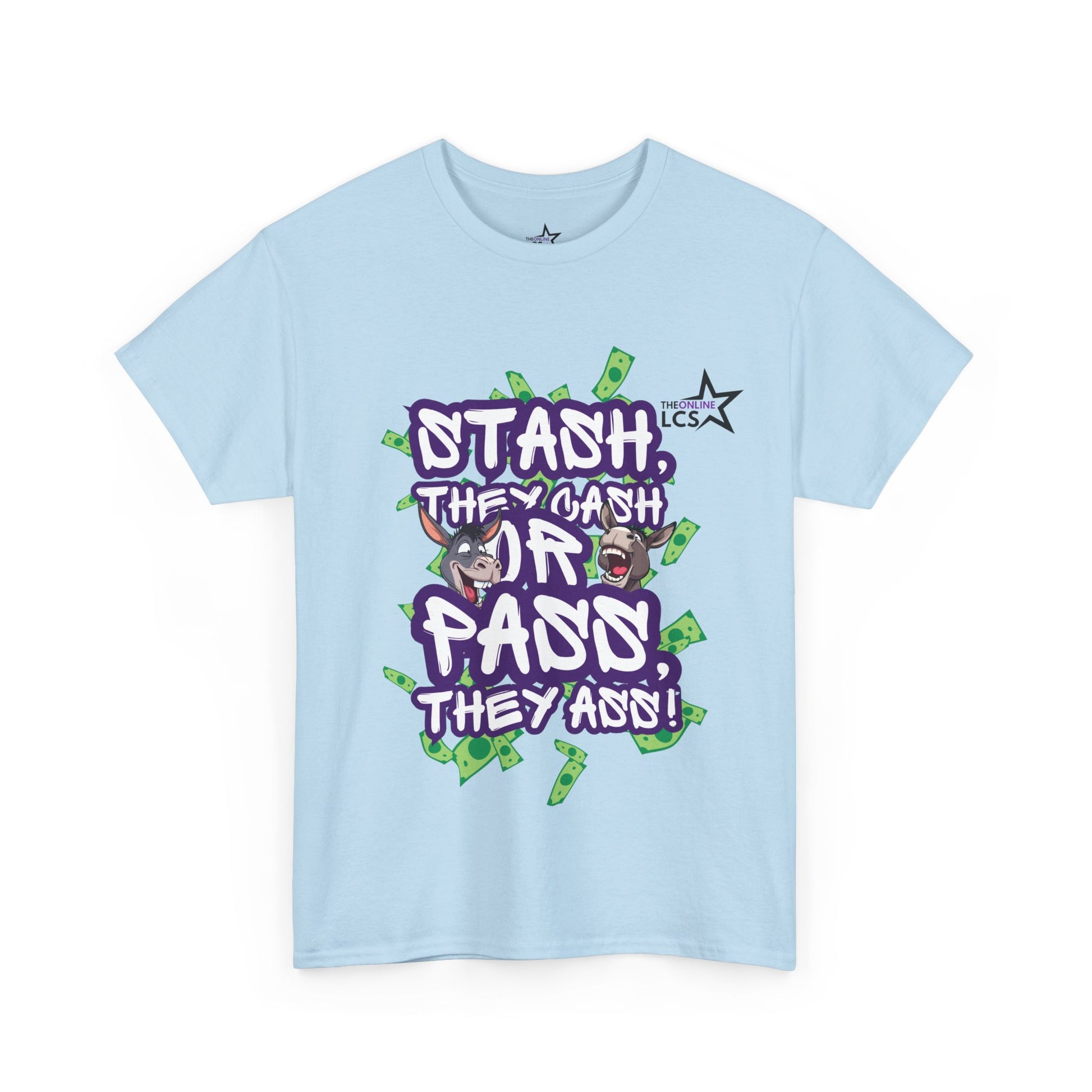 The Online LCS STASH, THEY CASH or PASS, THEY ASS T-Shirt